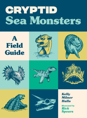 Cryptid Sea Monsters, A Field Guide to 50 Fascinating Beasts