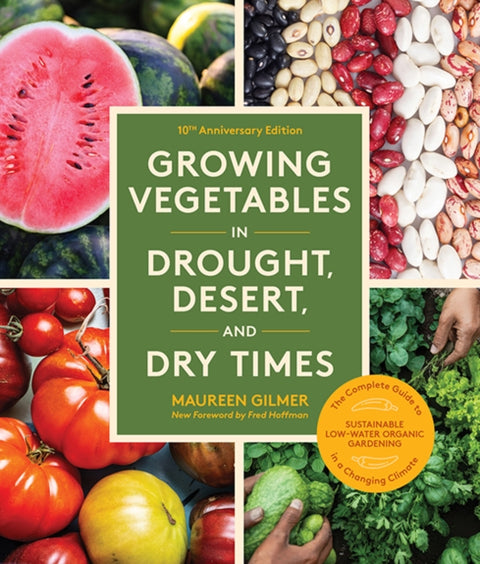 Growing Vegetables in Drought, Desert, and Dry Times, 10th Anniversary Edition
