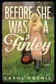 Book cover of: Before She Was a Finley: A Novel. By: Carol Hoenig