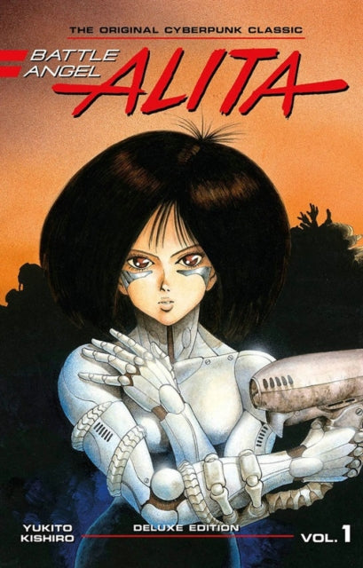 Book cover of: Battle Angel Alita Deluxe Edition 1. By: Yukito Kishiro