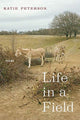 Book cover of: Life in a Field – Poems. By: Katie Peterson
