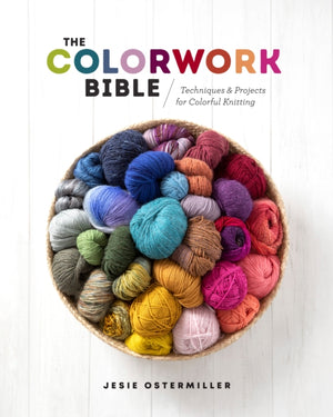 Colorwork Bible, Techniques and Projects for Colorful Knitting