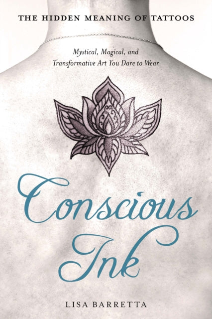 Book cover of: Conscious Ink: the Hidden Meaning of Tattoos. By: Lisa Barretta