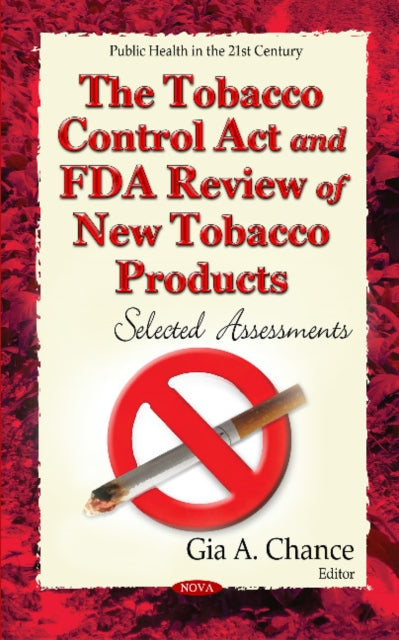 Book cover of: Tobacco Control Act and FDA Review of New Tobacco Products. By: Gia A. Chance
