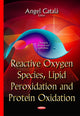 Book cover of: Reactive Oxygen Species, Lipid Peroxidation & Protein Oxidation. By: Angel Catala