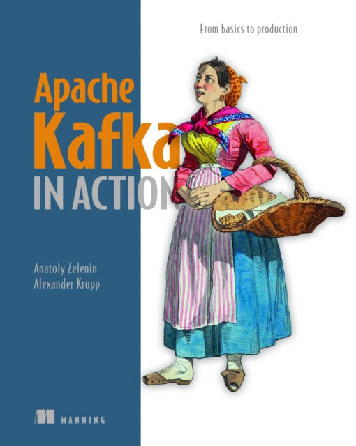 Book cover of: Apache Kafka in Action. By: ANATOLY ZELENIN