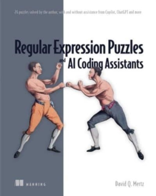 Book cover of: Regular Expression Puzzles and AI Coding Assistants: 24 puzzles solved by the author, with and without assistance from Copilot, ChatGPT and more. By: DAVID MERTZ
