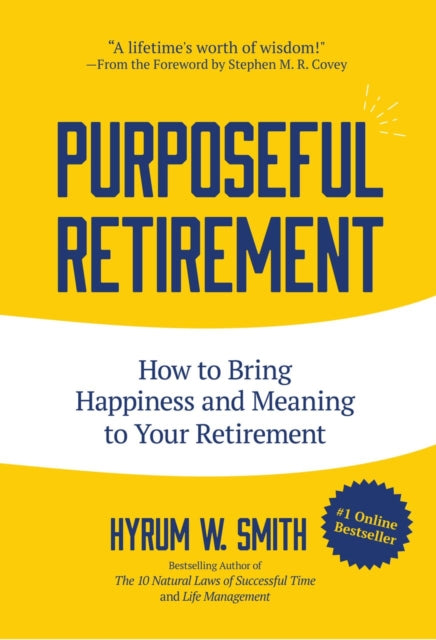 Purposeful Retirement, How to Bring Happiness and Meaning to Your Retirement (Retirement gift for men) 9781633538528 Hyrum W. Smith