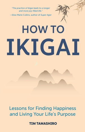 How to Ikigai, Lessons for Finding Happiness and Living Your Life's Purpose (Ikigai Book, Lagom, Longevity, Peaceful Living)