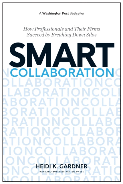 Book cover of: Smart Collaboration. By: Heidi K. Gardner