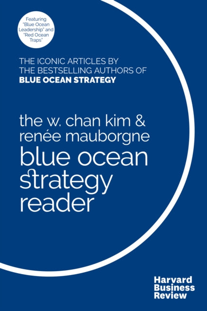 Book cover of: W. Chan Kim and Renee Mauborgne Blue Ocean Strategy Reader. By: W. Chan Kim