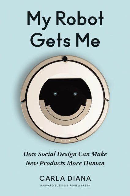 Book cover of: My Robot Gets Me. By: Carla Diana