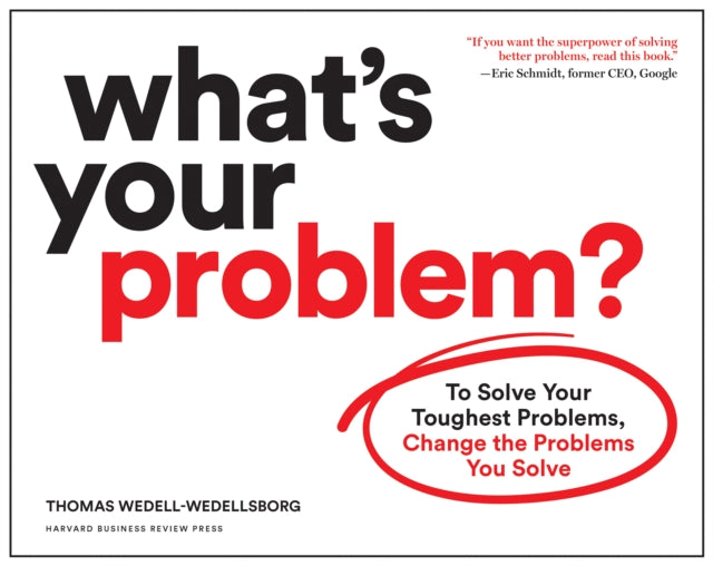 Book cover of: What's Your Problem?. By: Thomas Wedell-Wedellsborg