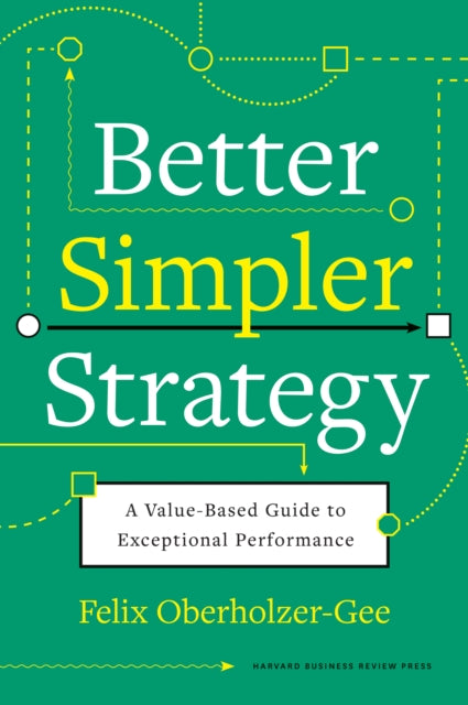Book cover of: Better, Simpler Strategy. By: Felix Oberholzer-Gee