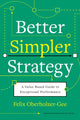 Book cover of: Better, Simpler Strategy. By: Felix Oberholzer-Gee