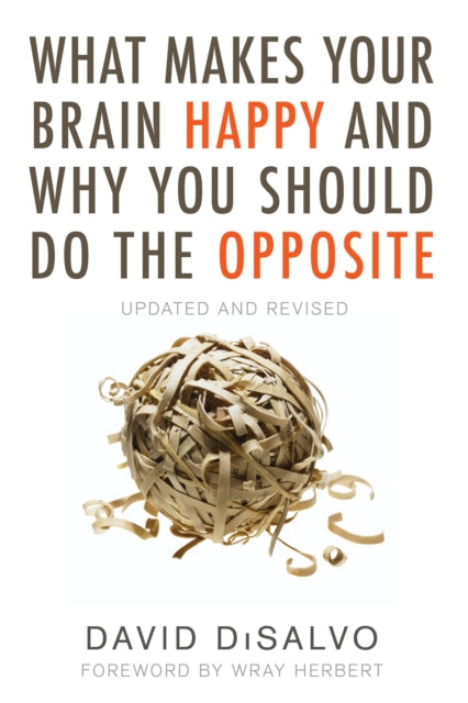 Book cover of: What Makes Your Brain Happy and Why You Should Do the Opposite. By: David DiSalvo