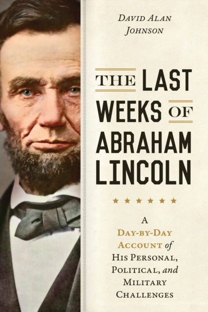 Book cover of: Last Weeks of Abraham Lincoln. By: David Alan Johnson