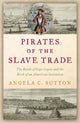 Book cover of: Pirates of the Slave Trade. By: Angela C. Sutton
