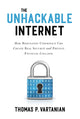 Book cover of: Unhackable Internet. By: Thomas P. Vartanian