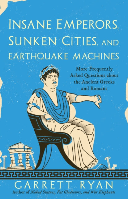 Book cover of: Insane Emperors, Sunken Cities, and Earthquake Machines. By: Garrett Ryan
