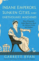 Book cover of: Insane Emperors, Sunken Cities, and Earthquake Machines. By: Garrett Ryan