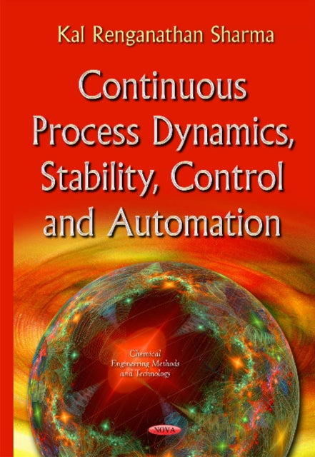Book cover of: Continuous Process Dynamics, Stability, Control & Automation. By: Kal Renganathan Sharma