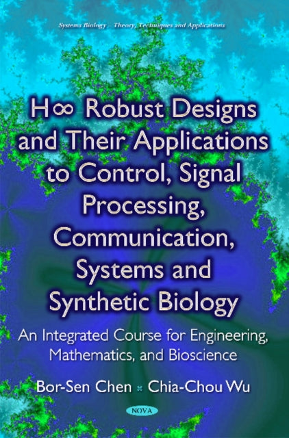 Book cover of: H8 Robust Designs & their Applications to Control, Signal Processing, Communication, Systems & Synthetic Biology. By: Bor-Sen Chen