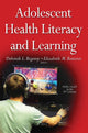 Book cover of: Adolescent Health Literacy & Learning. By: Deborah L. Begoray