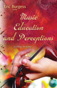 Book cover of: Music Education & Perceptions. By: Eric Burgess