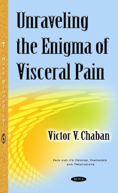 Book cover of: Unraveling the Enigma of Visceral Pain. By: Victor Chaban