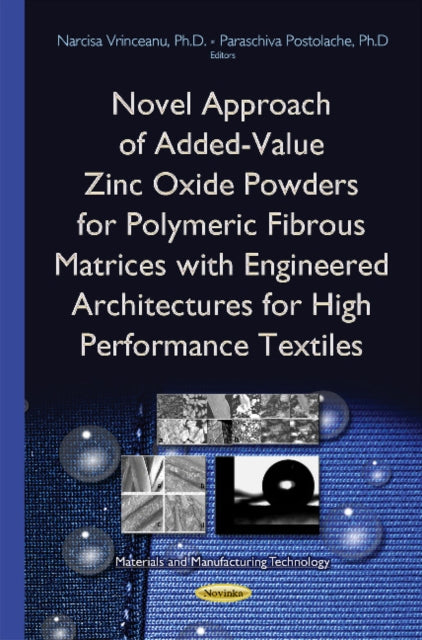 Book cover of: Novel Approach of Added-Value Zinc Oxide Powders for Polymeric Fibrous Matrices with Engineered Architectures for High Performance Textiles. By: Narcisa Vrinceanu