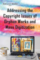 Book cover of: Addressing the Copyright Issues of Orphan Works & Mass Digitization. By: Edmund Walsh