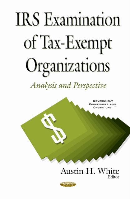Book cover of: IRS Examination of Tax-Exempt Organizations. By: Austin H. White