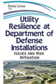 Book cover of: Utility Resilience at Department on Defense Installations. By: Denise Larson