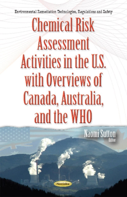 Book cover of: Chemical Risk Assessment Activities in the U.S. with Overviews of Canada, Australia & the WHO. By: Naomi Sutton