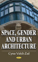 Book cover of: Space, Gender & Urban Architecture. By: Cyrus Vakili-Zad