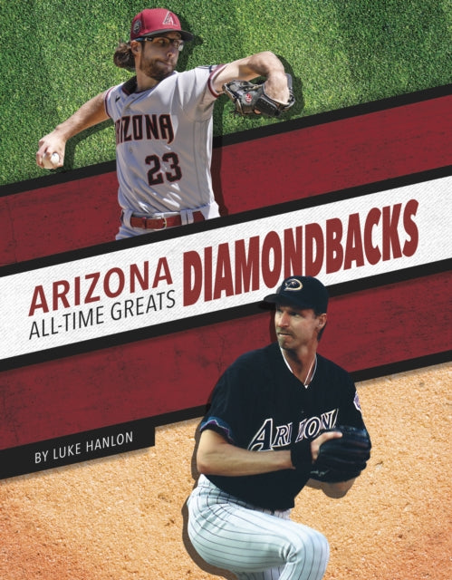 Book cover of: Arizona Diamondbacks All-Time Greats. By: Luke Hanlon
