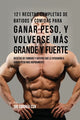 Book cover of: 121 Recetas Completas de Batidos Y Comidas Para Ganar Peso, y Volverse Mas Grande y Fuerte