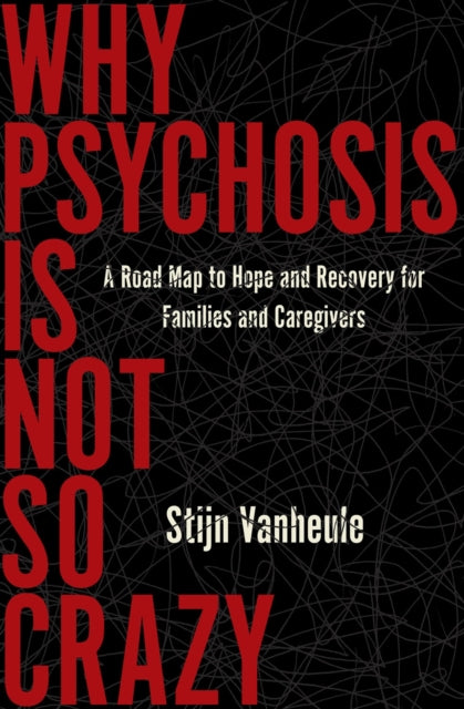 Book cover of: Why Psychosis Is Not So Crazy. By: Stijn Vanheule