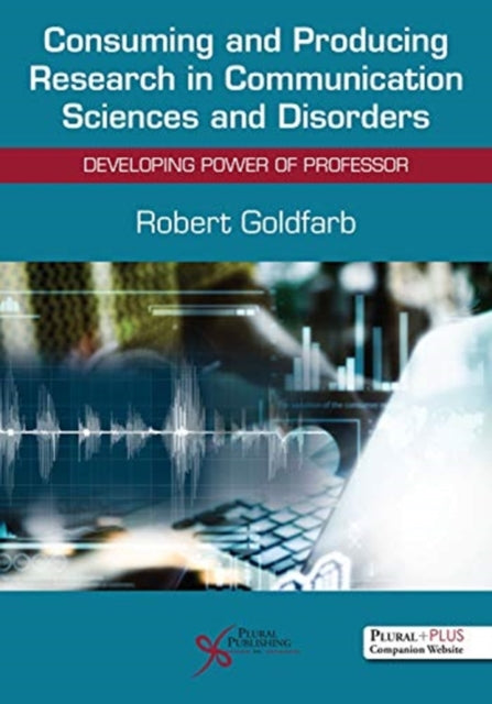 Book cover of: Consuming and Producing Research in Communication Sciences and Disorders. By: Robert Goldfarb