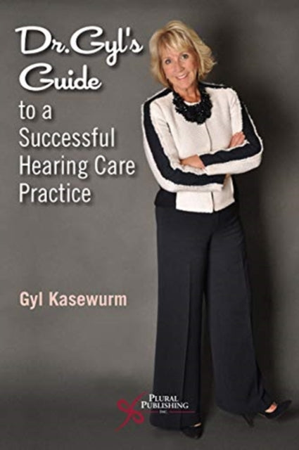 Book cover of: Dr. Gyl's Guide to a Successful Hearing Care Practice. By: Gyl Kasewurm