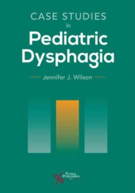 Book cover of: Case Studies in Pediatric Dysphagia. By: Jennifer J. Wilson