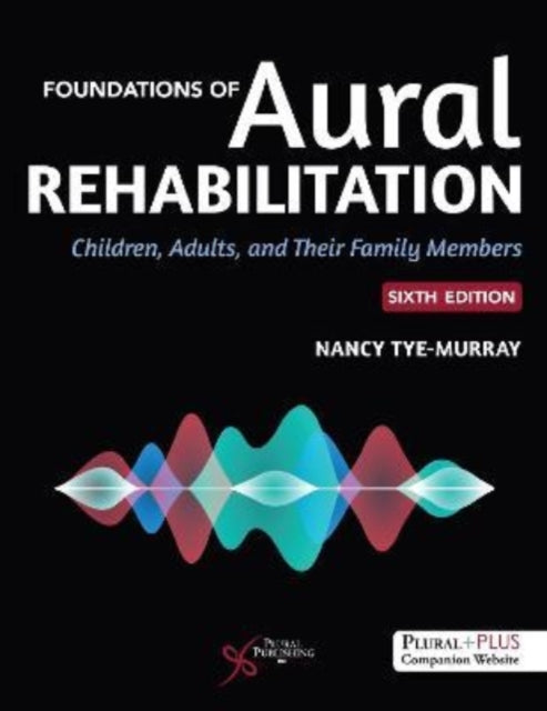 Book cover of: Foundations of Aural Rehabilitation. By: Nancy Tye-Murray
