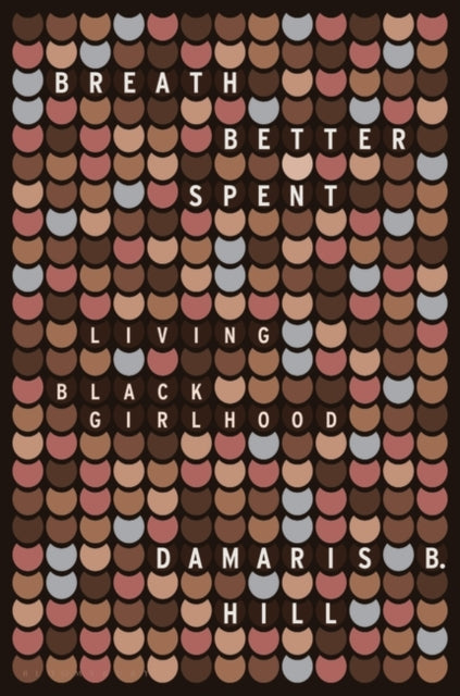Book cover of: Breath Better Spent. By: DaMaris B. Hill