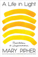 Book cover of: Life in Light. By: Mary Pipher