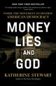 Money, Lies, and God, Inside the Movement to Destroy American Democracy 9781635578546 Katherine Stewart - undifferentiated
