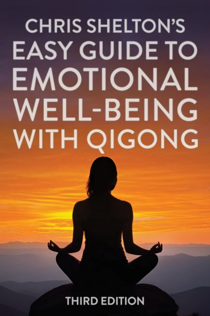 Book cover of: Chris Shelton's Easy Guide to Emotional Well-being with Qigong: Third Edition. By: Chris Shelton
