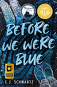 Book cover of: Before We Were Blue. By: E. J. Schwartz