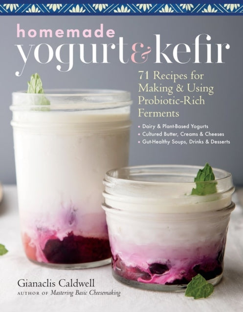 Book cover of: Homemade Yogurt & Kefir. By: Gianaclis Caldwell