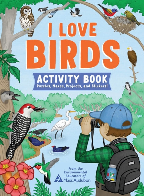 Book cover of: I Love Birds Activity Book. By: The Environmental Educators of Mass Audubon